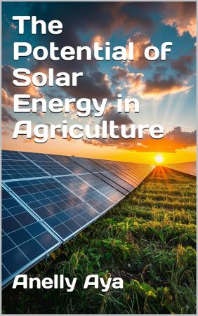 The Potential of Solar Energy in Agriculture