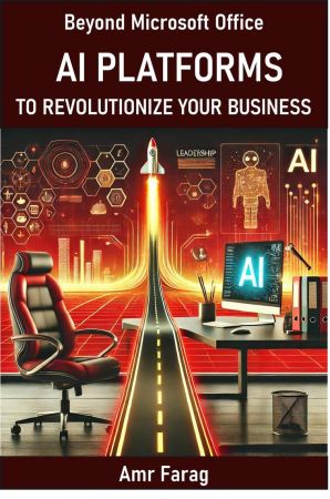 BEYOND MICROSOFT OFFICE - AI PLATFORMS : TO REVOLUTIONIZE YOUR BUSINESS