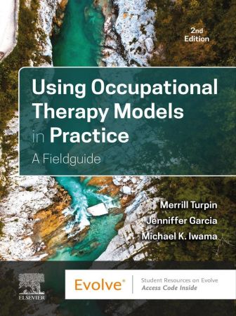 Using Occupational Therapy Models in Practice: A Fieldguide 2nd Edition