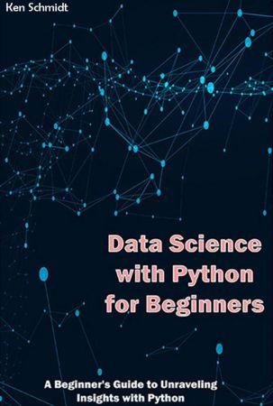 Data Science with Python for Beginners by by Ken Schmidt