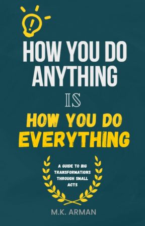 How We Do Anything is How We Do Everything: A Guide to Big Transformations through Small Acts