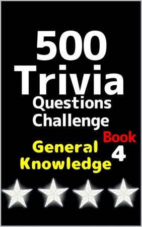 500 Trivia Questions Challenge: Book 4