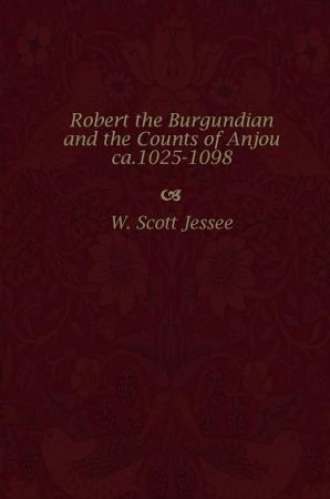 Robert the Burgundian and the Counts of Anjou, ca. 1025-1098