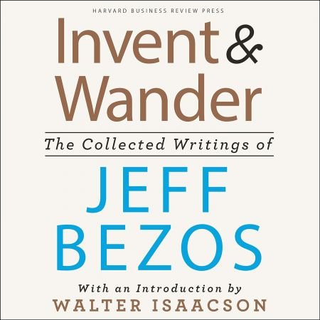 Invent and Wander: The Collected Writings of Jeff Bezos, with an Introduction by Walter Isaacson (Audiobook)