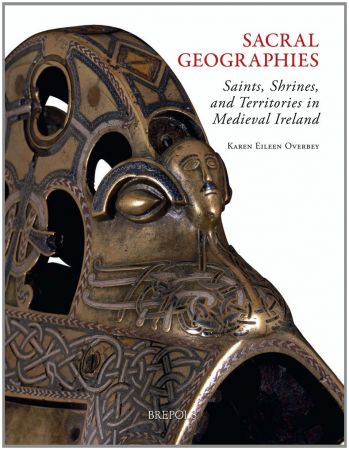 Sacral Geographies: Saints, Shrines and Territory in Medieval Ireland