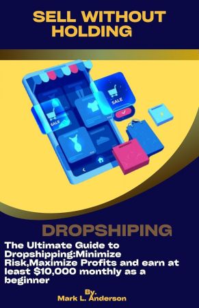 Sell Without Holding: The Ultimate Guide to Dropshipping