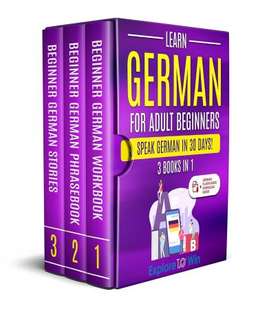 Learn German for Adult Beginners: 3 Books in 1: Speak German In 30 Days!