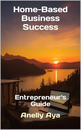 Home-Based Business Success: Entrepreneur's Guide