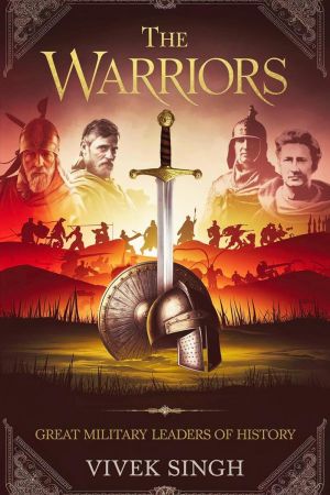 The Warriors: Great Military Leaders of History