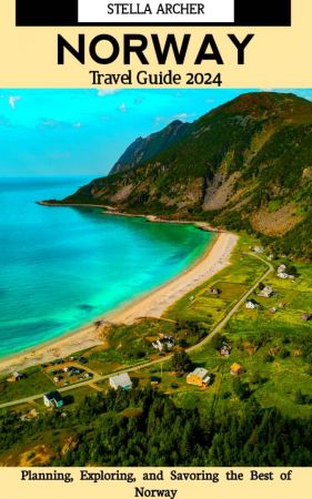 Norway Travel Guide: Planning, Exploring, and Savoring the Best of Norway