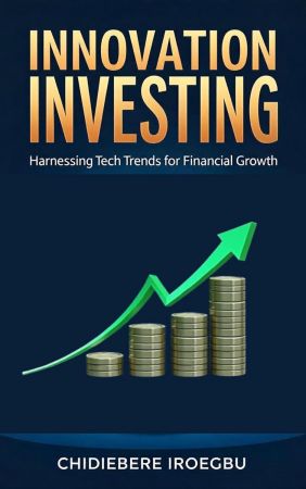 Innovation Investing: Harnessing Tech Trends for Financial Growth
