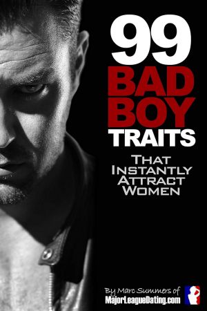99 Bad Boy Traits: That Instantly Attract Women (PDF)
