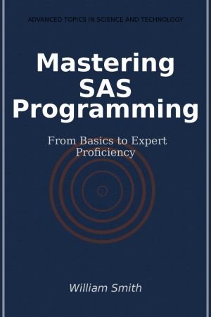 Mastering SAS Programming: From Basics to Expert Proficiency