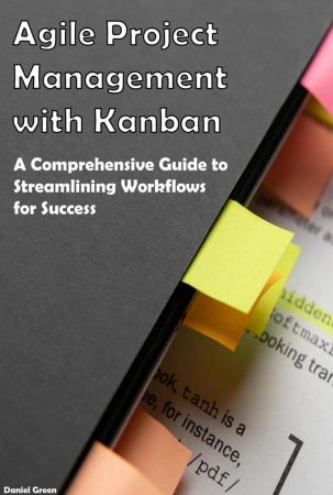 Agile Project Management with Kanban By Daniel Green