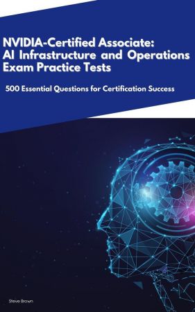 NVIDIA-Certified Associate: AI Infrastructure and Operations – Exam Practice Tests: 500 Essential Questions