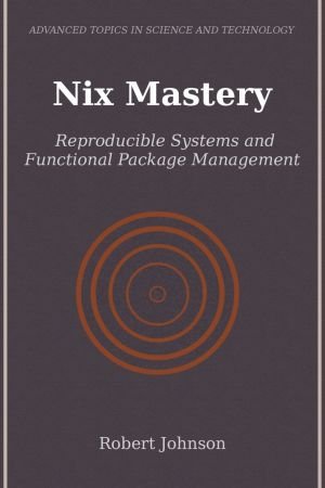 Nix Mastery: Reproducible Systems and Functional Package Management