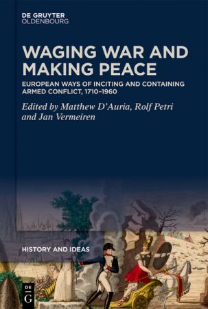 Waging War and Making Peace: European Ways of Inciting and Containing Armed Conflict