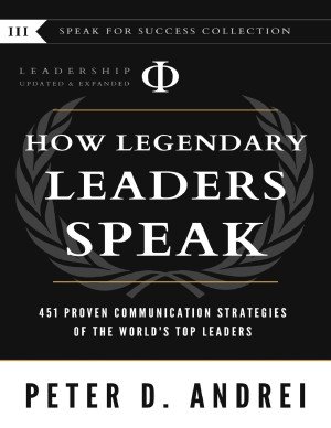 Leadership: How Legendary Leaders Speak: 451 Proven Communication Strategies of the World's Top Leaders