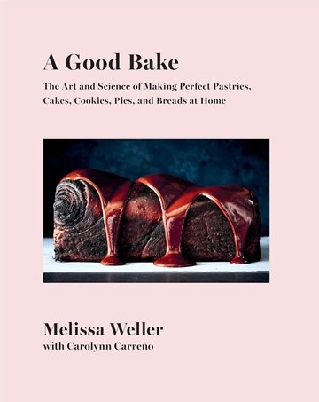 A Good Bake: The Art and Science of Making Perfect Pastries, Cakes, Cookies, Pies, and Breads at Home: A Cookbook[EPUB]