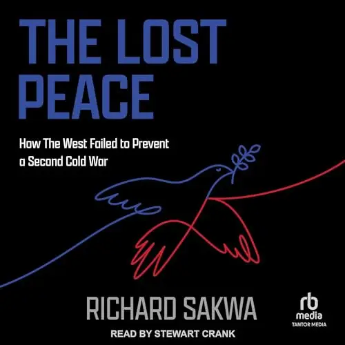 The Lost Peace: How the West Failed to Prevent a Second Cold War (Audiobook)