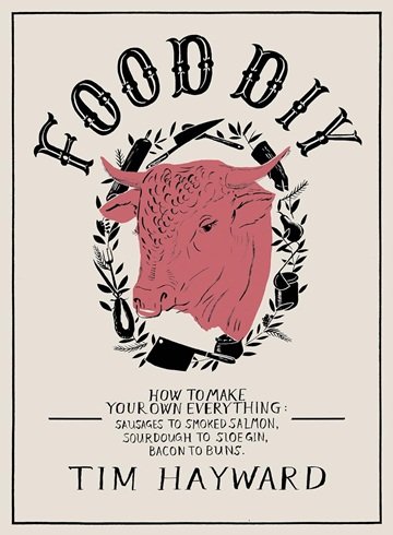 Food DIY: How to Make Your Own Everything: Sausages to Smoked Salmon, Sourdough to Sloe Gin, Bacon to Buns[PDF]