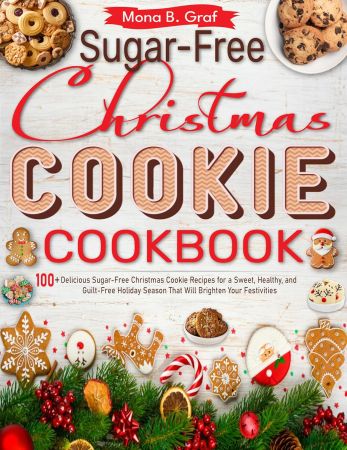 Sugar-Free Christmas Cookie Cookbook: 100+ Delicious