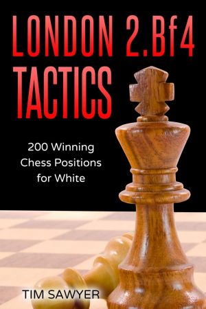 London 2.Bf4 Tactics: 200 Winning Chess Positions for White