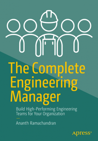 The Complete Engineering Manager: Build High-Performing Engineering Teams for Your Organization (True)