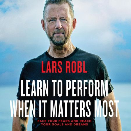 Learn to Perform When It Matters Most: Face Your Fears and Reach Your Goals and Dreams (Audiobook)