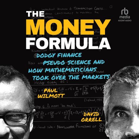 The Money Formula: Dodgy Finance, Pseudo Science, and How Mathematicians Took Over the Markets (2024th Version (Audiobook))