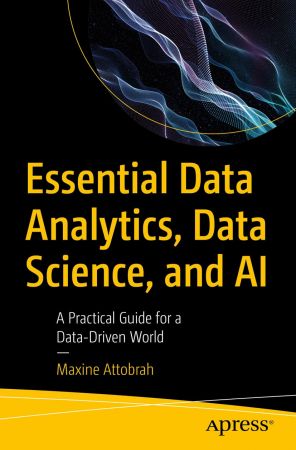 Essential Data Analytics, Data Science, and AI: A Practical Guide for a Data-Driven World (True)