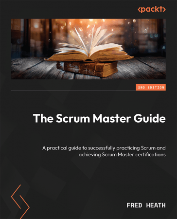 The Scrum Master Guide: A practical guide to successfully practicing Scrum, 2nd Edition