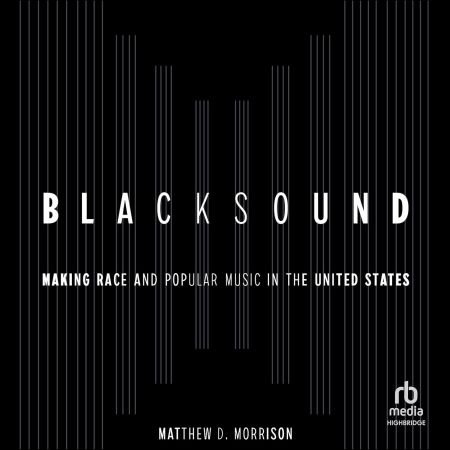 Blacksound: Making Race and Popular Music in the United States (Audiobook)
