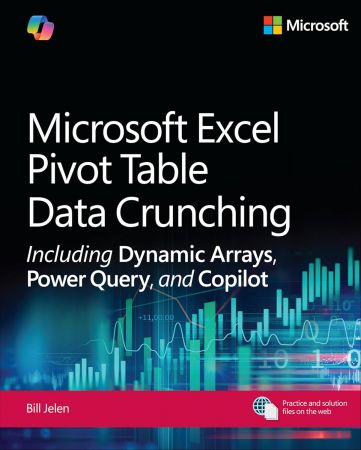 Microsoft Excel Pivot Table Data Crunching Including Dynamic Arrays, Power Query, and Copilot By Bill Jelen