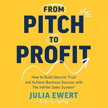 From Pitch to Profit: How to Build Genuine Trust and Achieve Business Success with The Infinite Sales System[Audiobook]