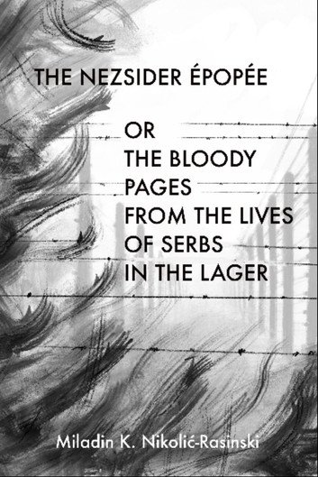 The Nezsider Epopee: Or the Bloody Pages from the Lives of Serbs in the Lager