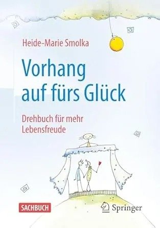 Vorhang auf fur das Gluck: Mein Drehbuch fur mehr Lebensfreude