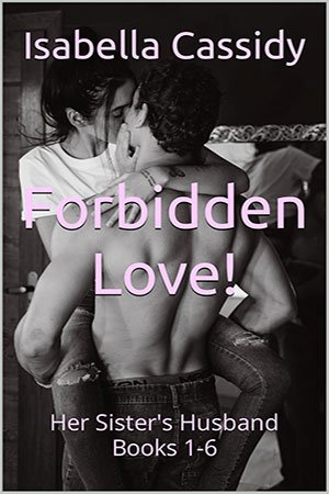 Forbidden Love!: Her Sister's Husband Books 1-6