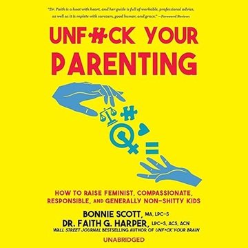 Unf*ck Your Parenting: How to Raise Feminist, Compassionate, Responsible, and Generally Non-Shitty Kids[Audiobook]