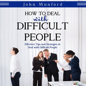 How to Deal with Difficult People: Effective Tips and Strategies to Deal with Difficult People[Audiobook]