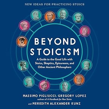 Beyond Stoicism: A Guide to the Good Life with Stoics, Skeptics, Epicureans, and Other Ancient Philosophers[Audiobook]