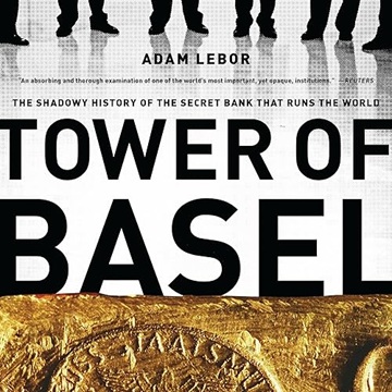 Tower of Basel: The Shadowy History of the Secret Bank That Runs the World, 2025 Edition[Audiobook]