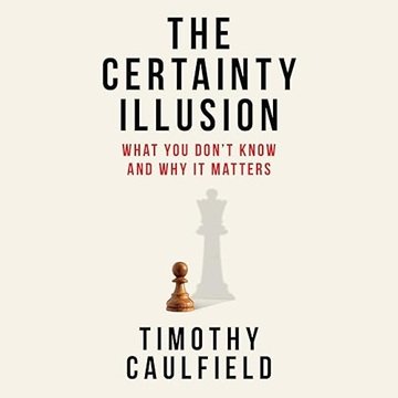 The Certainty Illusion: What You Don't Know and Why It Matters[Audiobook]