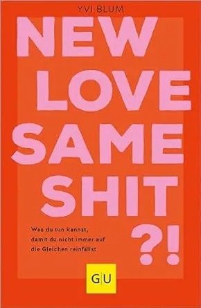 New love, same shit?!: Was du tun kannst, damit du nicht immer auf die Gleichen reinfallst