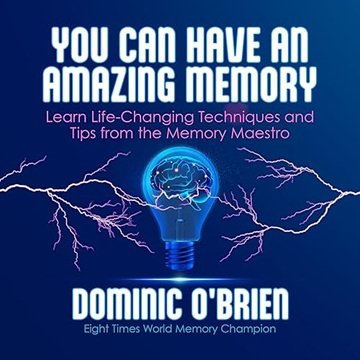 You Can Have an Amazing Memory: Learn Life-Changing Techniques and Tips from the Memory Maestro[Audiobook]