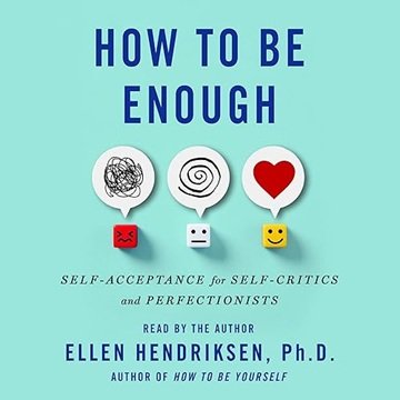 How to Be Enough: Self-Acceptance for Self-Critics and Perfectionists[Audiobook]
