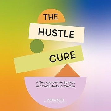 The Hustle Cure: The New Approach to Burnout and Productivity for Women[Audiobook]