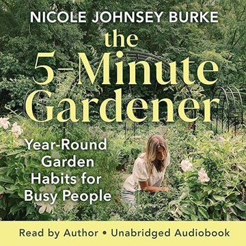 The 5-Minute Gardener: Year-Round Garden Habits for Busy People[Audiobook]