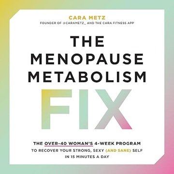 The Menopause Metabolism Fix: The Over-40 Woman's 4-Week Program to Recover Your Strong, Sexy (and Sane) Self[Audiobook]