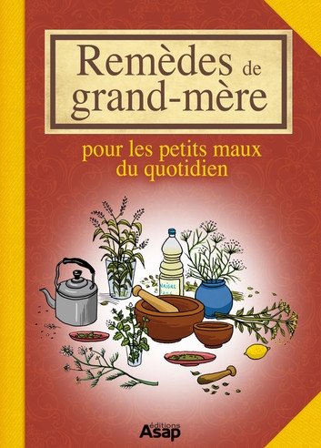 Remedes de grand-mere - Pour les petits maux du quotidien